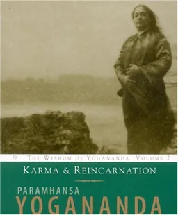 Karma and Reincarnation: The Wisdom of Yogananda, Volume 2 (v. 2)