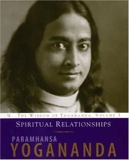 Spiritual Relationships: The Wisdom of Yogananda, Volume 3