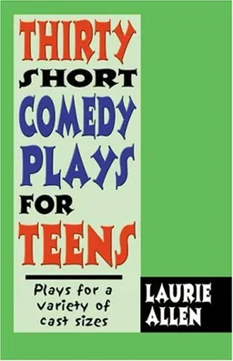 Thirty Short Comedy Plays for Teens: Plays for a Variety of Cast Sizes