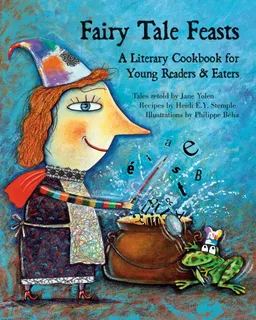 עטיפת הספר Fairy Tale Feasts: A Literary Cookbook for Young Readers and Eaters מאת Jane (RTL) Yolen