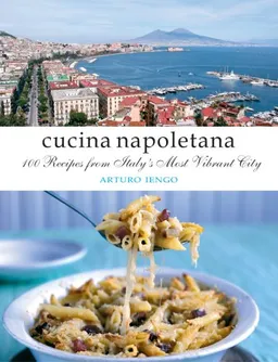 עטיפת הספר Cucina Napoletana: 100 Recipes from Italy's Most Vibrant City מאת Arturo Iengo