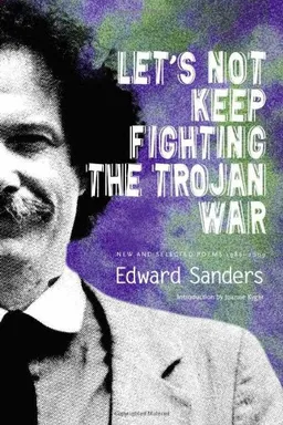 עטיפת הספר Let's Not Keep Fighting the Trojan War: New and Selected Poems 19862009 מאת Edward Sanders