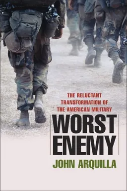 Worst Enemy: The Reluctant Transformation of the American Military