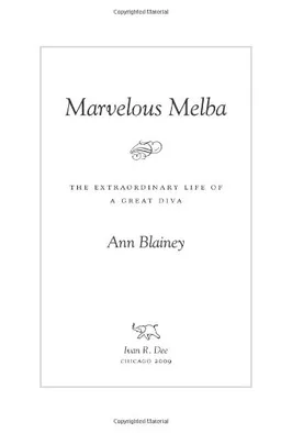 Marvelous Melba: The Extraordinary Life of a Great Diva