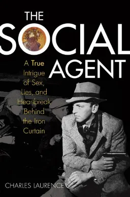 The Social Agent: A True Intrigue of Sex, Lies, and Heartbreak Behind the Iron Curtain