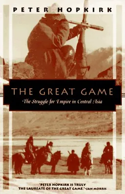 The Great Game: The Struggle for Empire in Central Asia (Kodansha Globe)