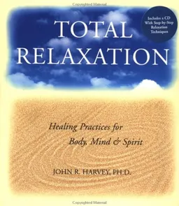 Total Relaxation: Healing Practices for Body, Mind & Spirit 1 CD