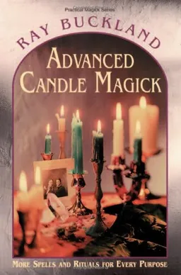 Advanced Candle Magick: More Spells and Rituals for Every Purpose (Llewellyn's Practical Magick Series)