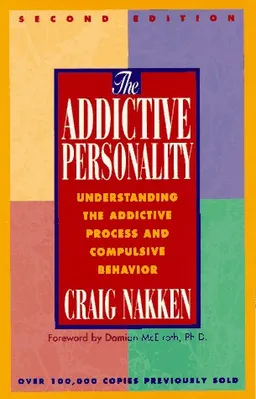 The Addictive Personality: Understanding the Addictive Process and Compulsive Behavior