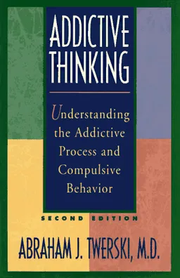Addictive Thinking, Second Edition: Understanding Self-Deception