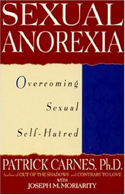 Sexual Anorexia: Overcoming Sexual Self-Hatred