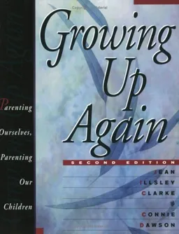 Growing Up Again - Second Edition: Parenting Ourselves, Parenting Our Children