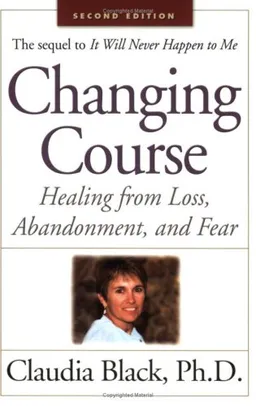 Changing Course: Healing from Loss, Abandonment and Fear