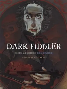 Dark Fiddler: The Life and Legend of Nicolo Paganini (Creative Editions)