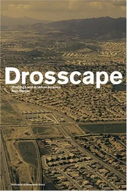 Drosscape: Wasting Land in Urban America