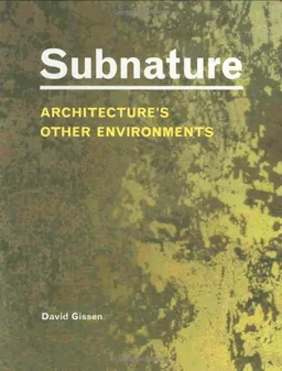 Subnature: Architecture's Other Environments