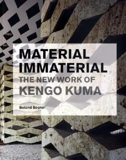 Material Immaterial: The New Work of Kengo Kuma