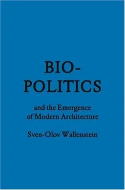 Bio-Politics and the Emergence of Modern Architecture (FORuM Project Publications)
