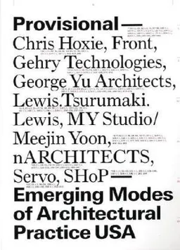 Provisional: Emerging Modes of Architectural Practice USA
