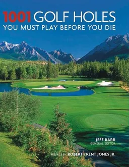 עטיפת הספר 1001 Golf Holes You Must Play Before You Die מאת Jeff Barr