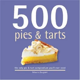 500 Pies & Tarts: The Only Pie & Tart Compendium You'll Ever Need (500 (Sellers Publishing))