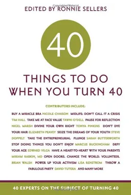 עטיפת הספר Forty Things to Do When You Turn Forty: Forty Experts on the Subject of Turning Forty מאת Allison Kyle Leopold