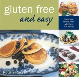 עטיפת הספר Gluten Free & Easy: Enjoy Your Favorite Foods with These 90+ Recipes מאת Robyn Russell