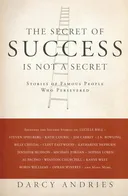 The Secret of Success is Not a Secret: Stories of Famous People Who Persevered