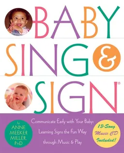 Baby Sing and Sign r: Communicate Early with Your Baby: Learning Signs the Fun Way Through Music and Play