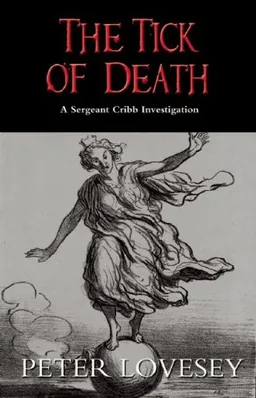 עטיפת הספר The Tick of Death: A Sergeant Cribb Investigation מאת Peter Lovesey