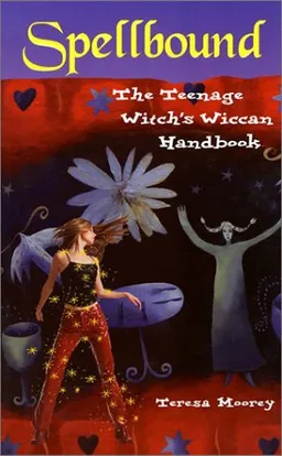 Spellbound: The Teenage Witch's Wiccan Handbook