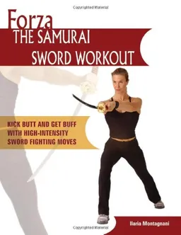 Forza The Samurai Sword Workout: Kick Butt and Get Buff with High-Intensity Sword Fighting Moves