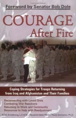 Courage After Fire: Coping Strategies for Troops Returning from Iraq and Afghanistan and Their Families