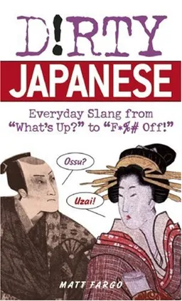 Dirty Japanese: Everyday Slang from "What's Up?" to "F*%# Off!" (Dirty Everyday Slang)