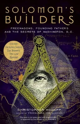עטיפת הספר Solomon's Builders: Freemasons, Founding Fathers and the Secrets of Washington D.C. מאת Christopher Hodapp