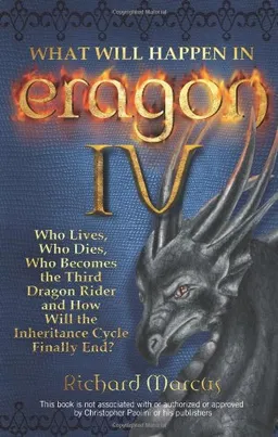 What Will Happen in Eragon IV: Who Lives, Who Dies, Who Becomes the Third Dragon Rider and How Will the Inheritance Cycle Finally End?
