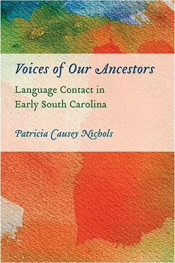 Voices of Our Ancestors: Language Contact in Early South Carolina