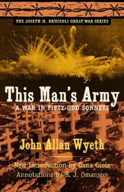 This Man's Army: A War in Fifty-odd Sonnets (The Joseph M. Bruccoli Great War)