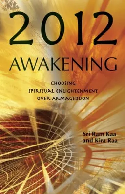 2012 Awakening: Choosing Spiritual Enlightenment Over Armageddon