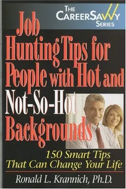 עטיפת הספר Job Hunting Tips for People with Hot and Not-So-Hot Backgrounds: 150 Smart Tips That Can Change Your Life (Career Savvy) מאת Ronald Krannich