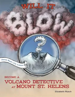 Will It Blow?: Become a Volcano Detective at Mount St. Helens