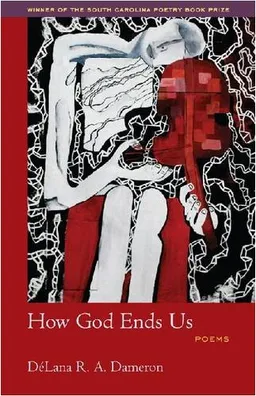 How God Ends Us (Winners of the South Carolina Poetry Book Prize)