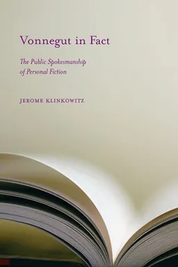 Vonnegut in Fact: The Public Spokesmanship of Personal Fiction
