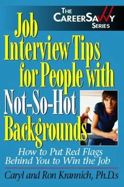 עטיפת הספר Job Interview Tips for People With Not-So-Hot Backgrounds: How to Put Red Flags Behind You! (Career Savvy) מאת Caryl Krannich
