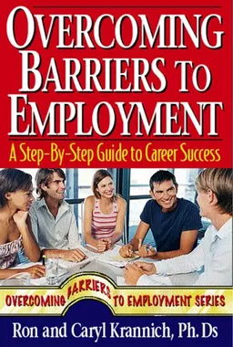 עטיפת הספר Overcoming Barriers to Employment: A Step-by-Step Guide to Career Success מאת Ron Krannich