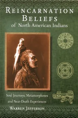 Reincarnation Beliefs of North American Indians: Soul Journey, Metamorphosis, and Near Death Experience