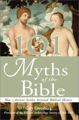 101 Myths of the Bible: How Ancient Scribes Invented Biblical History