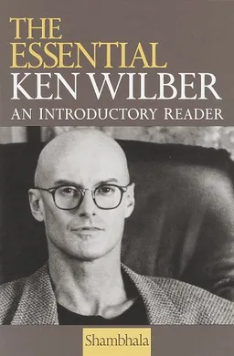 The Essential Ken Wilber: An Introductory Reader.