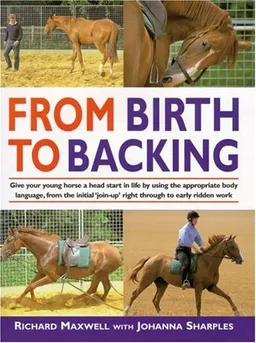 From Birth to Backing: The Complete Handling of the Young Horse