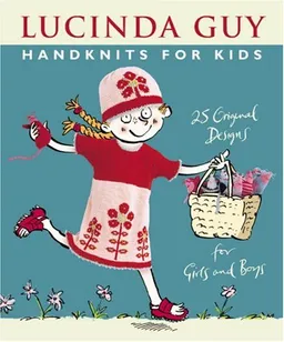 עטיפת הספר Handknits for Kids: 25 Original Designs for Girls and Boys מאת Lucinda Guy